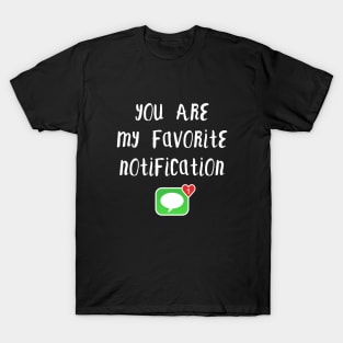 Long Distance Relationship: You Are My Favorite Notification T-Shirt